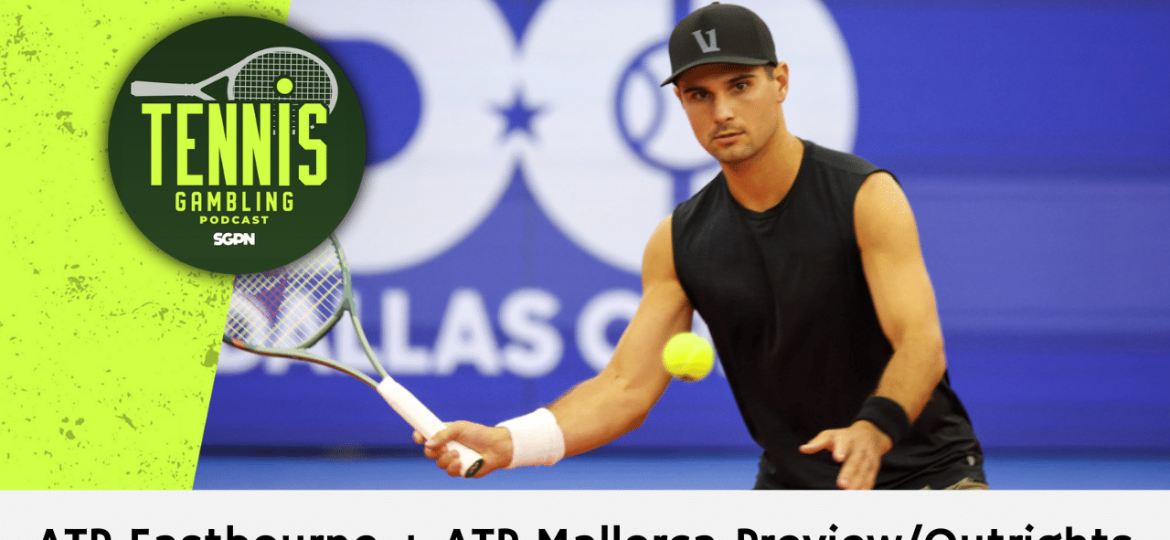 ATP Eastbourne + ATP Mallorca Preview/Outrights – 6/23/24 | Tennis Gambling Podcast (Ep. 294)