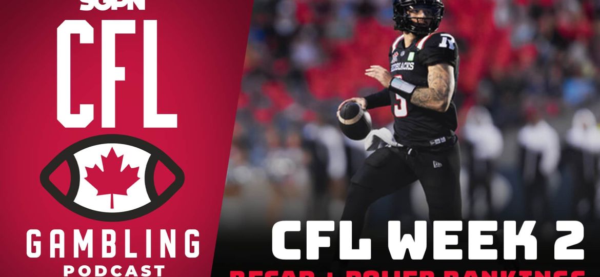 Week 2 Reaction Show & Power Rankings | The CFL Gambling Podcast (Ep. 47)