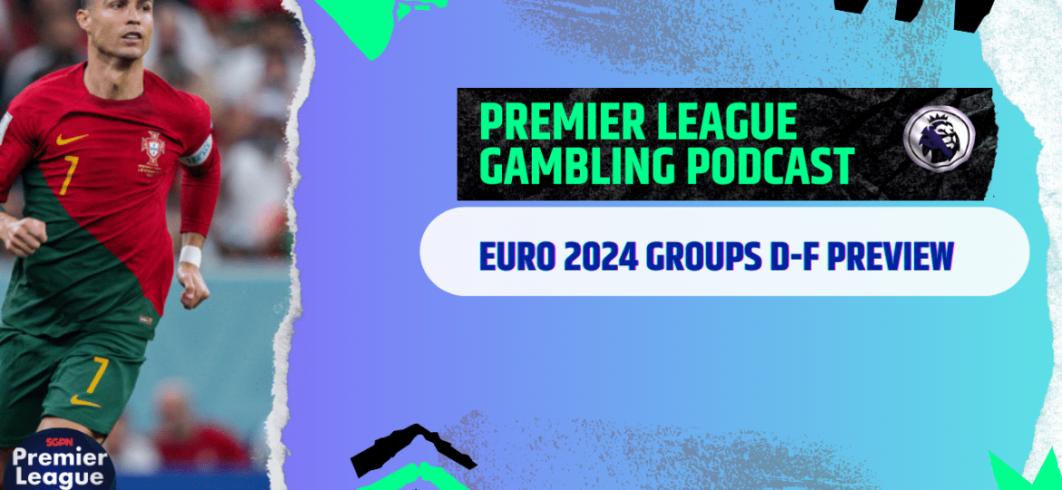 Euro 2024 Groups D-F Predictions - Premier League Gambling Podcast