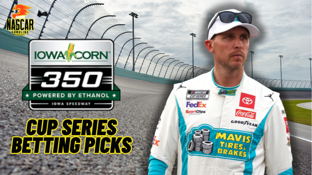 Iowa Corn 350 Powered by Ethanol 2024 Betting Picks I NASCAR Gambling Podcast(Ep. 432)