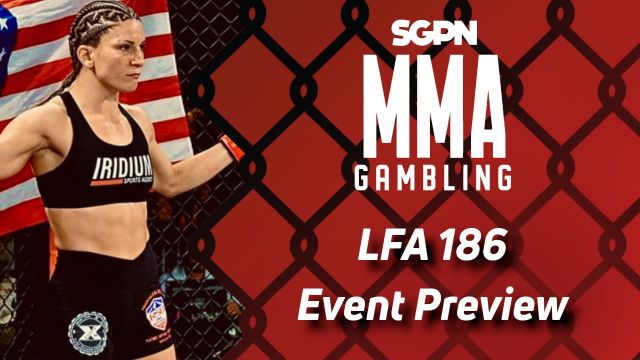 LFA 186 Betting Guide (Get Yourself a Piece of Gum) | MMA Gambling Podcast (Ep.591)