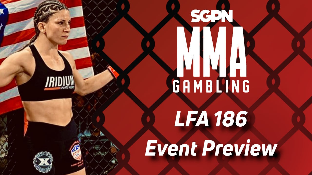 LFA 186 Betting Guide (Get Yourself a Piece of Gum) | MMA Gambling Podcast (Ep.591)