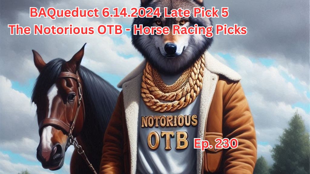 BAQueduct Friday 6.14.2024 Late Pick 5 w/ Sean Patrick Nolan | The Notorious OTB - Horse Racing Picks (Ep. 230)