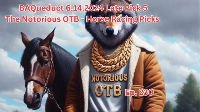 BAQueduct Friday 6.14.2024 Late Pick 5 w/ Sean Patrick Nolan | The Notorious OTB - Horse Racing Picks (Ep. 230)