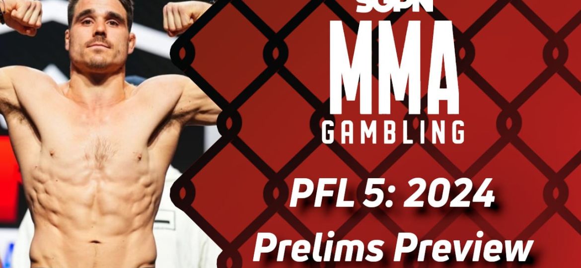 PFL 5: 2024 Regular Season Prelims Betting Guide (Ragoodanov) | MMA Gambling Podcast (Ep.589)