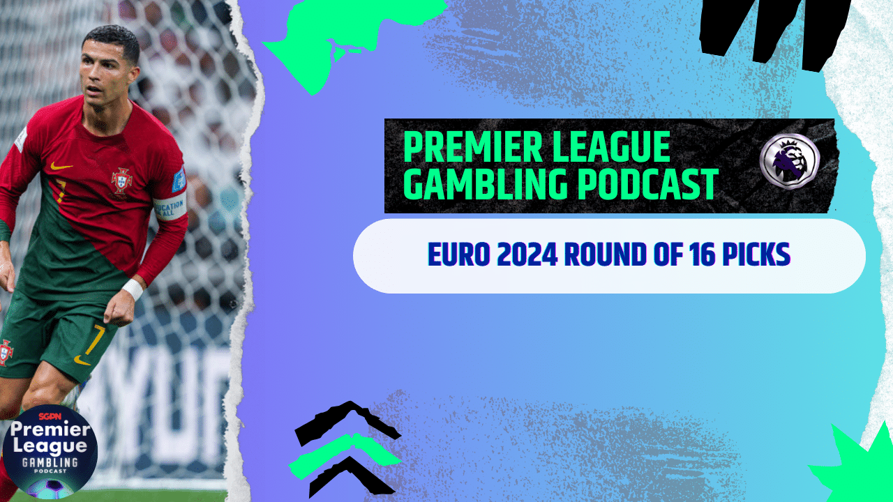 Euro 2024 Round of 16 Picks | Euro 2024 Gambling Podcast (Ep. 192)