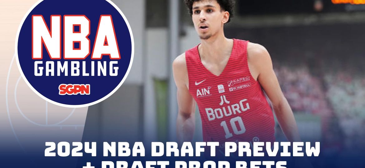 2024 NBA Draft Preview + Draft Prop Bets | NBA Gambling Podcast (Ep. 763)