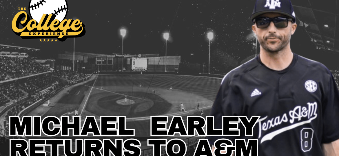 Michael Earley Named Texas A&M Baseball Head Coach | The College Baseball Experience (Ep. 146)
