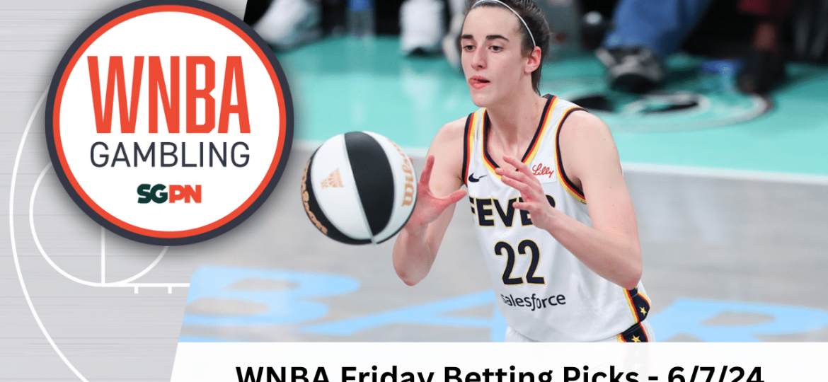 WNBA Friday Betting Picks – 6/7/24 | WNBA Gambling Podcast (Ep. 112)