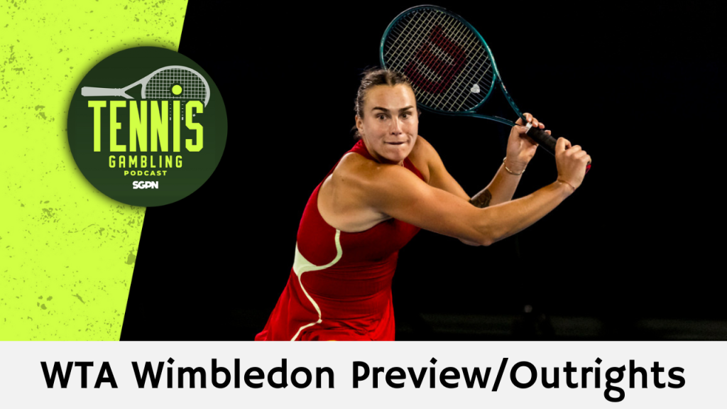 WTA Wimbledon Preview/Outrights – 6/30/24 | Tennis Gambling Podcast (Ep. 299)