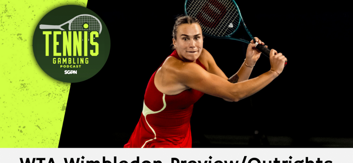 WTA Wimbledon Preview/Outrights – 6/30/24 | Tennis Gambling Podcast (Ep. 299)