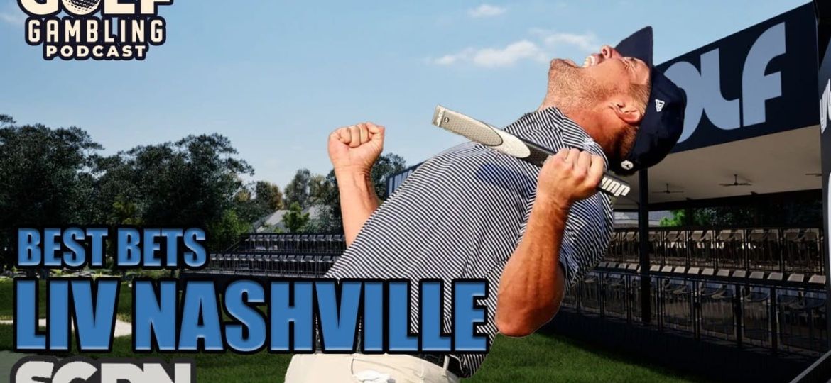 2024 LIV Golf Nashville Preview & Best Bets | Golf Gambling Podcast (Ep. 419)