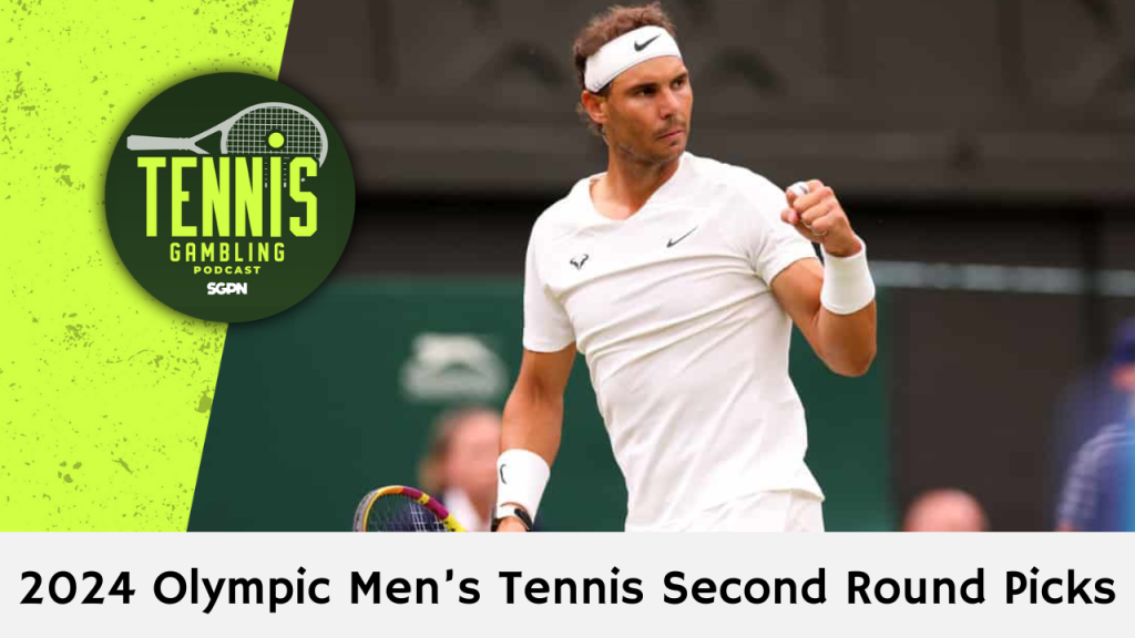 2024 Olympic Men’s Tennis Second Round Picks – 7/28/24 | Tennis Gambling Podcast (Ep. 318)