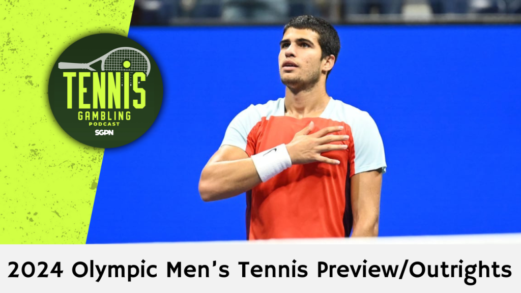 2024 Olympic Men’s Tennis Preview/Outrights – 7/26/24 | Tennis Gambling Podcast (Ep. 315)