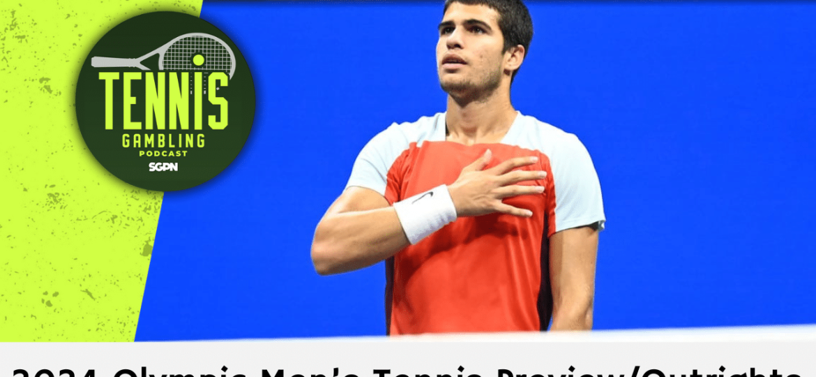 2024 Olympic Men’s Tennis Preview/Outrights – 7/26/24 | Tennis Gambling Podcast (Ep. 315)
