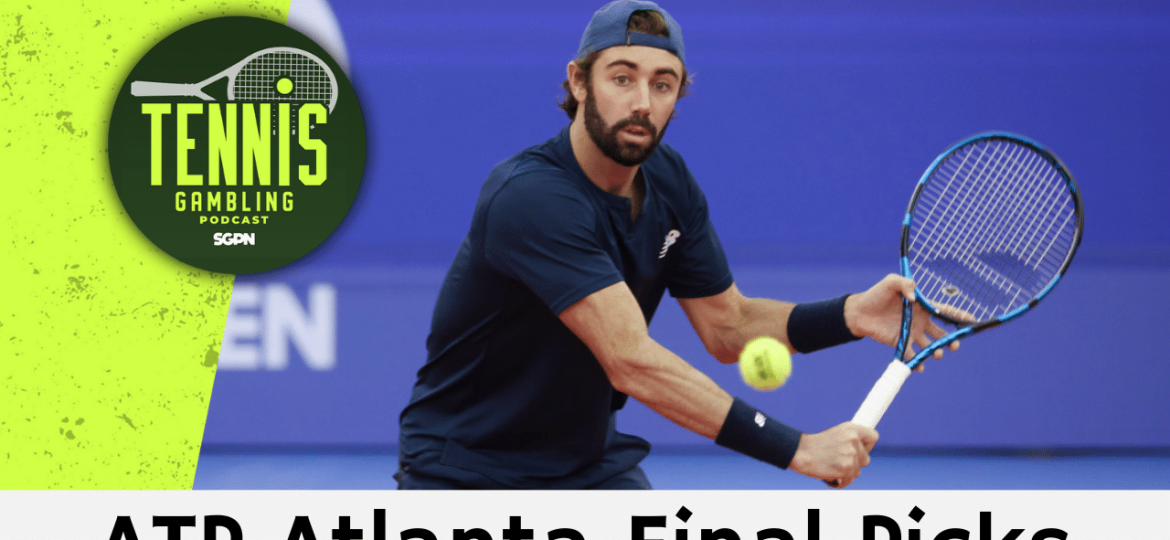 ATP Atlanta Final Picks – 7/28/24 | Tennis Gambling Podcast (Ep. 317)