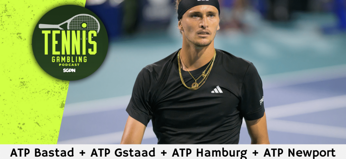 ATP Bastad + ATP Gstaad + ATP Hamburg + ATP Newport Final Picks – 7/20/24 | Tennis Gambling Podcast (Ep. 311)