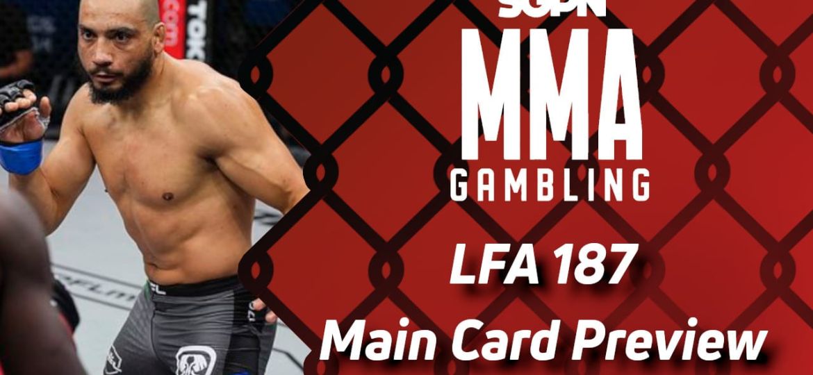 LFA 187 Main Card Betting Guide (Big Elbow Pasta) | MMA Gambling Podcast (Ep.601)