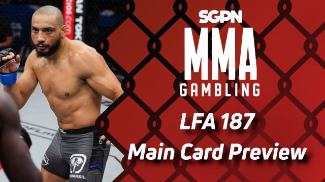 LFA 187 Main Card Betting Guide (Big Elbow Pasta) | MMA Gambling Podcast (Ep.601)