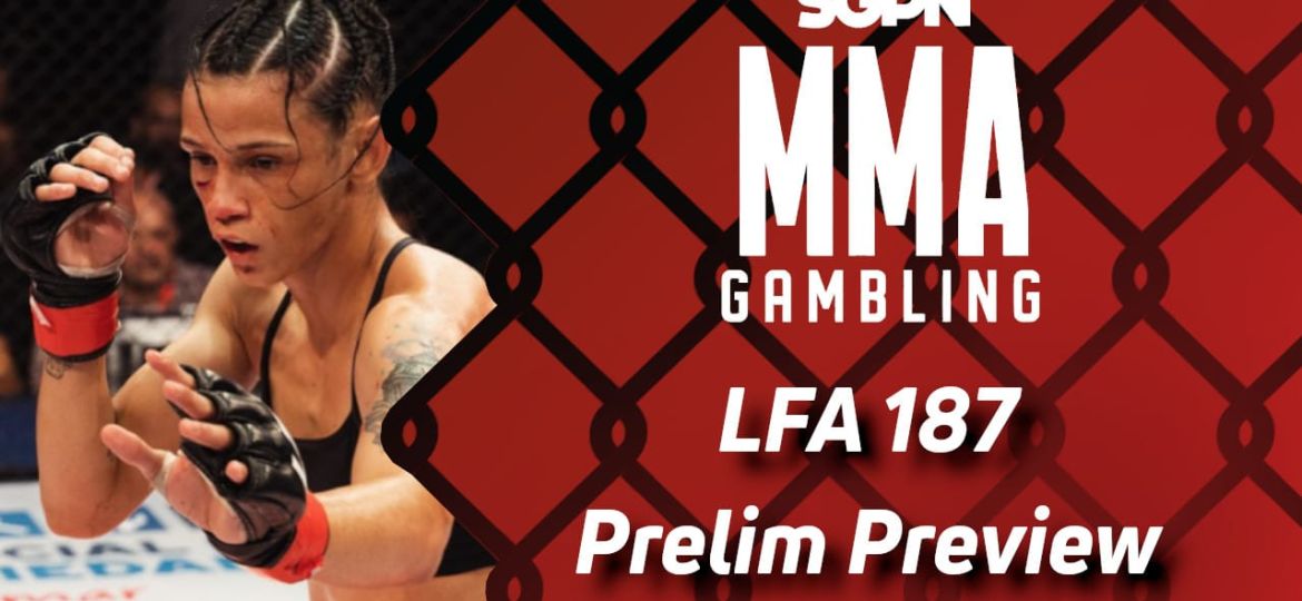 LFA 187 Betting Guide (Treasonous Canadian) | MMA Gambling Podcast (Ep.600)