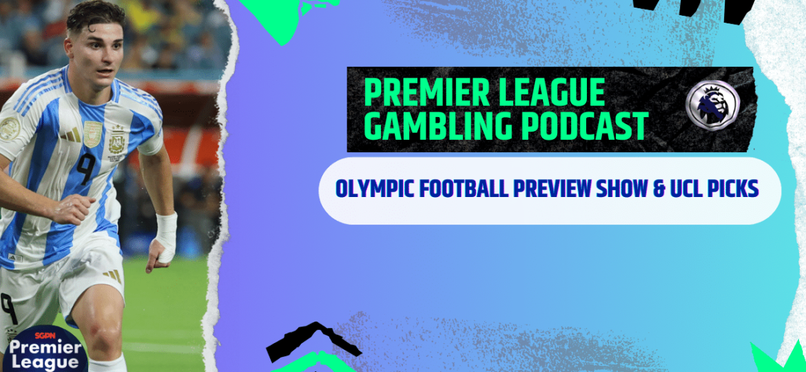 Olympic Football and UCL Qualifier Picks | Premier League Gambling Podcast (Ep.197)