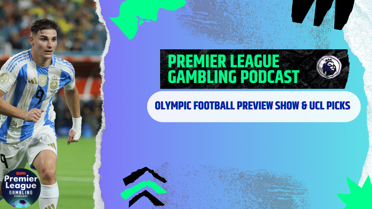 Olympic Football and UCL Qualifier Picks | Premier League Gambling Podcast (Ep.197)