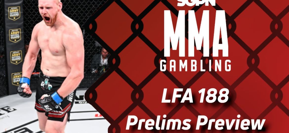 LFA 188 Prelims Betting Guide (The Little Badge Bugs You Out) | MMA Gambling Podcast (Ep.605)