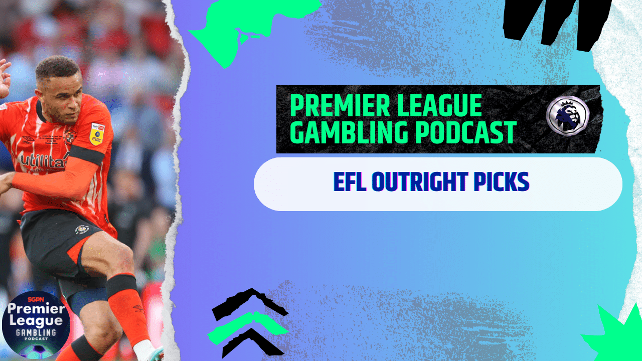 EFL Outright Picks | Premier League Gambling Podcast (Ep.199)