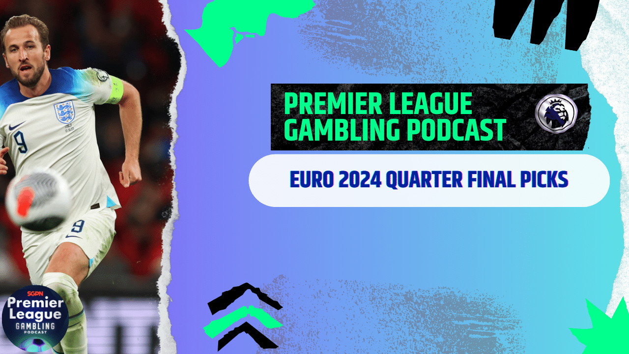 Euro 2024 Quarter Final Picks | Euro 2024 Gambling Podcast (Ep.192)
