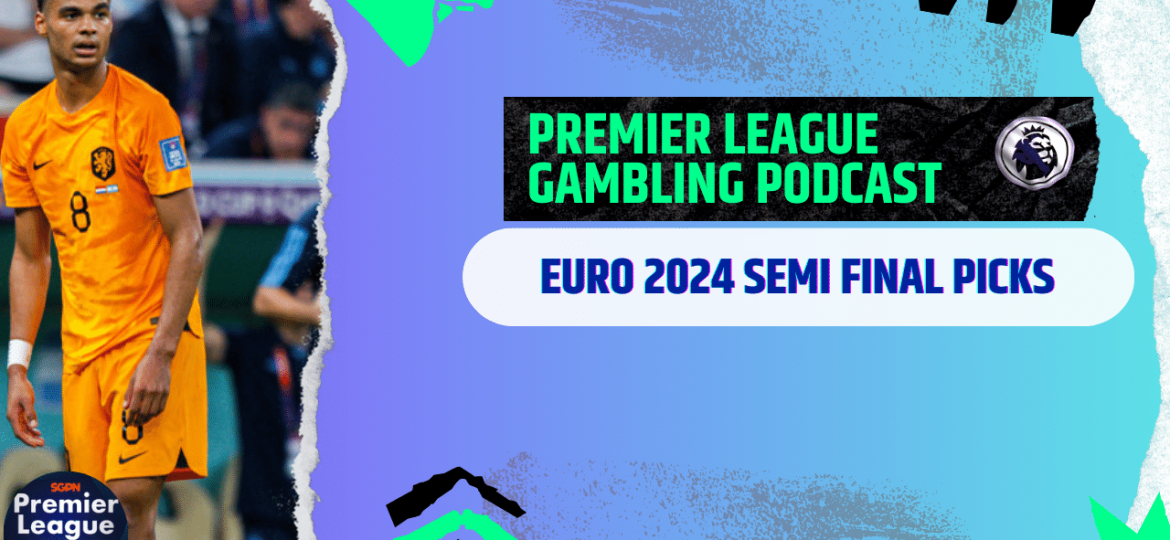 Euro 2024 Semi-Final Picks | Euro 2024 Gambling Podcast (Ep.194)