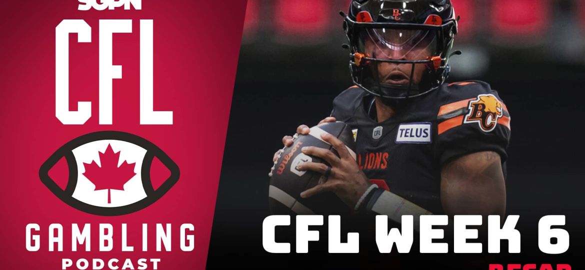 Week 6 Reaction Show & Power Rankings | CFL Gambling Podcast (Ep. 55)