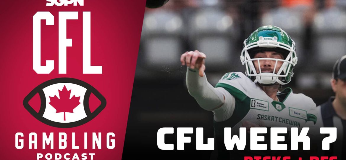 Week 7 Preview, Picks & DFS | The CFL Gambling Podcast (Ep. 56)