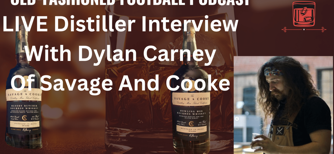 Distiller Interview with Dylan Carney of Savage and Cooke | Old-Fashioned Football (Ep. 134)