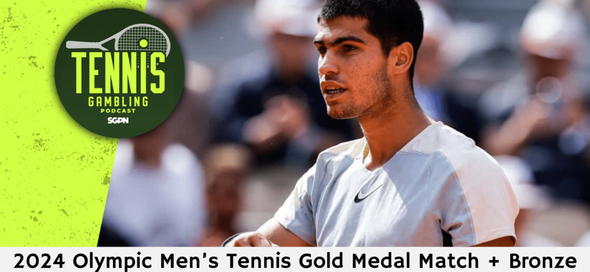 2024 Olympic Men’s Tennis Gold Medal Match + Bronze Medal Match Picks – 8/3/24 | Tennis Gambling Podcast (Ep. 324)