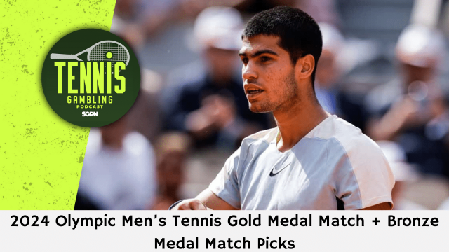 2024 Olympic Men’s Tennis Gold Medal Match + Bronze Medal Match Picks – 8/3/24 | Tennis Gambling Podcast (Ep. 324)
