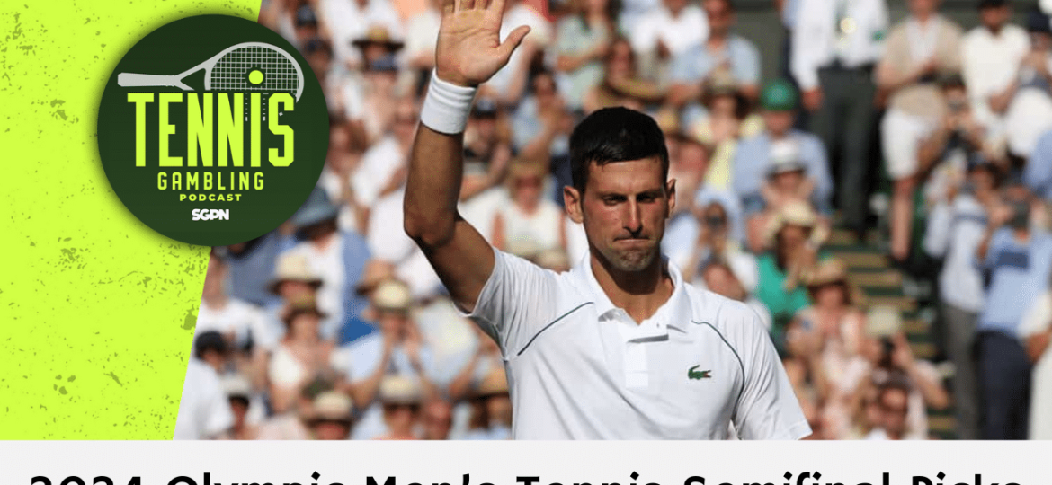 2024 Olympic Men’s Tennis Semifinal Picks – 8/2/24 | Tennis Gambling Podcast (Ep. 322)