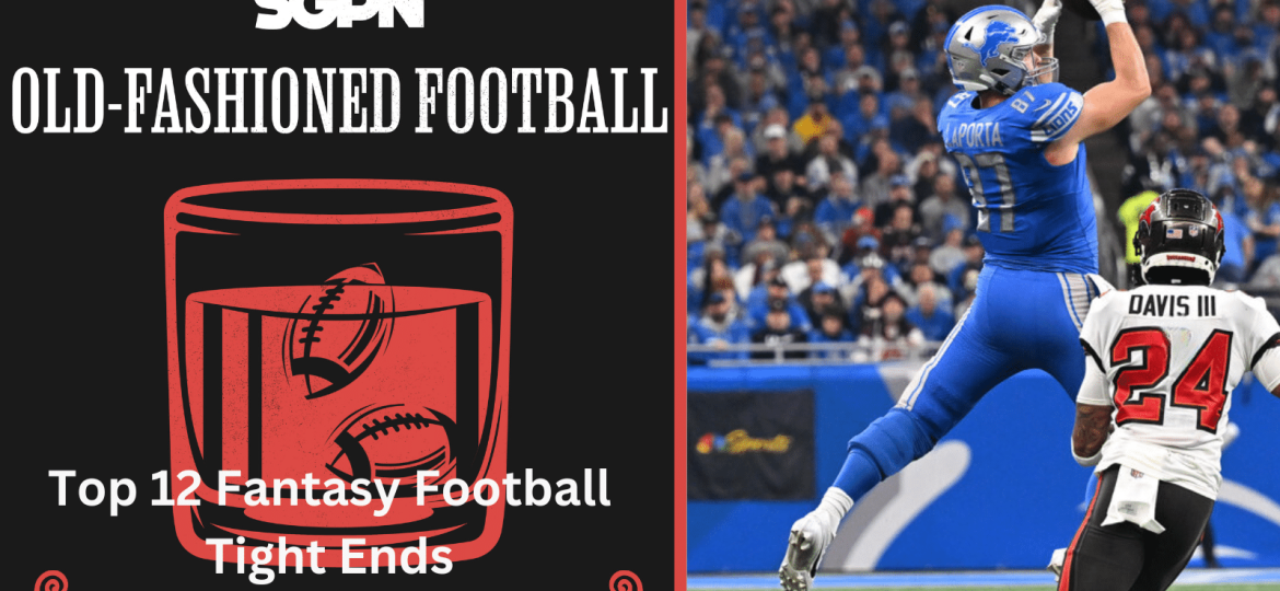 2024 Top 12 Fantasy Football Tight Ends | Old-Fashioned Football (Ep. 140)