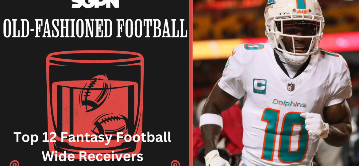 2024 Top 12 Fantasy Football Wide Receivers | Old-Fashioned Football (Ep. 139)
