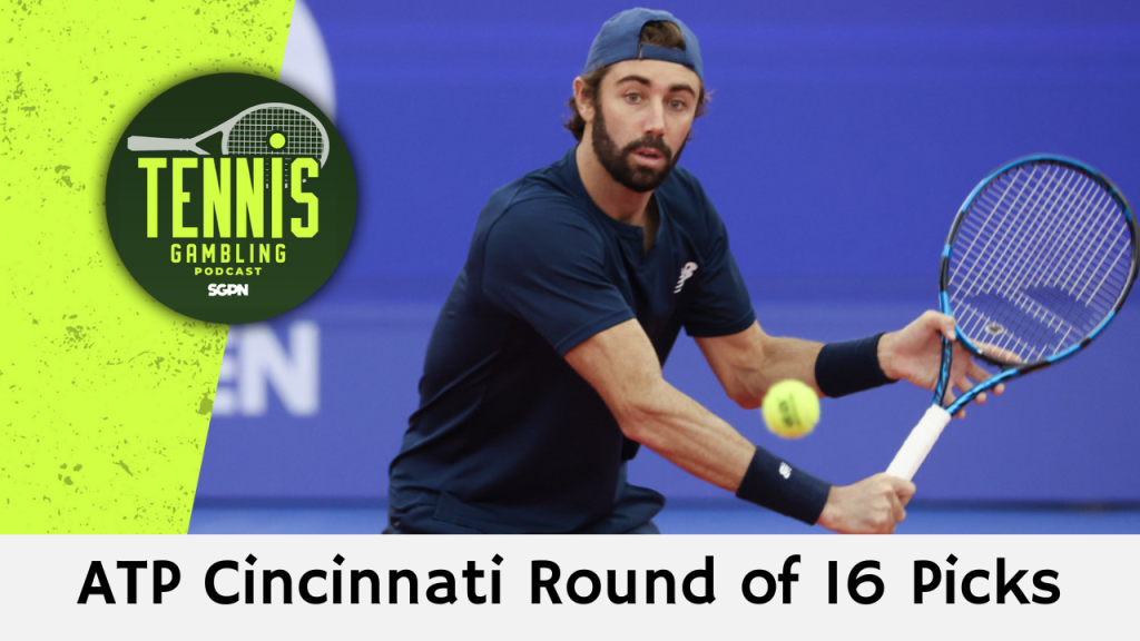 ATP Cincinnati Round of 16 Picks – 8/16/24 | Tennis Gambling Podcast (Ep. 334)