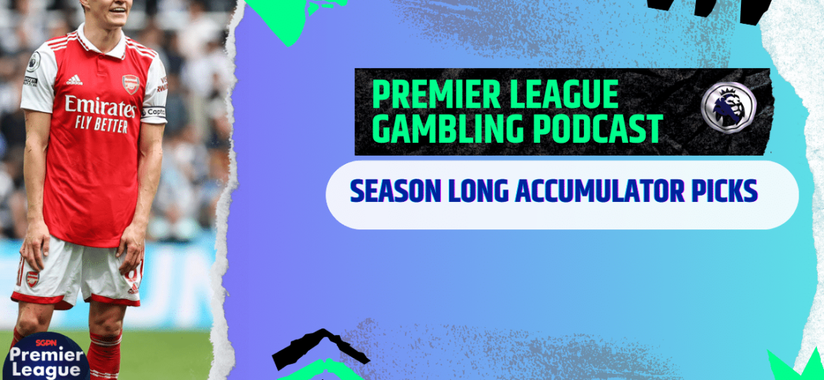 Season Long Accumulators and Champions League Picks | Premier League Gambling Podcast (Ep.200