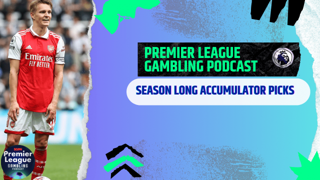 Season Long Accumulators and Champions League Picks | Premier League Gambling Podcast (Ep.200