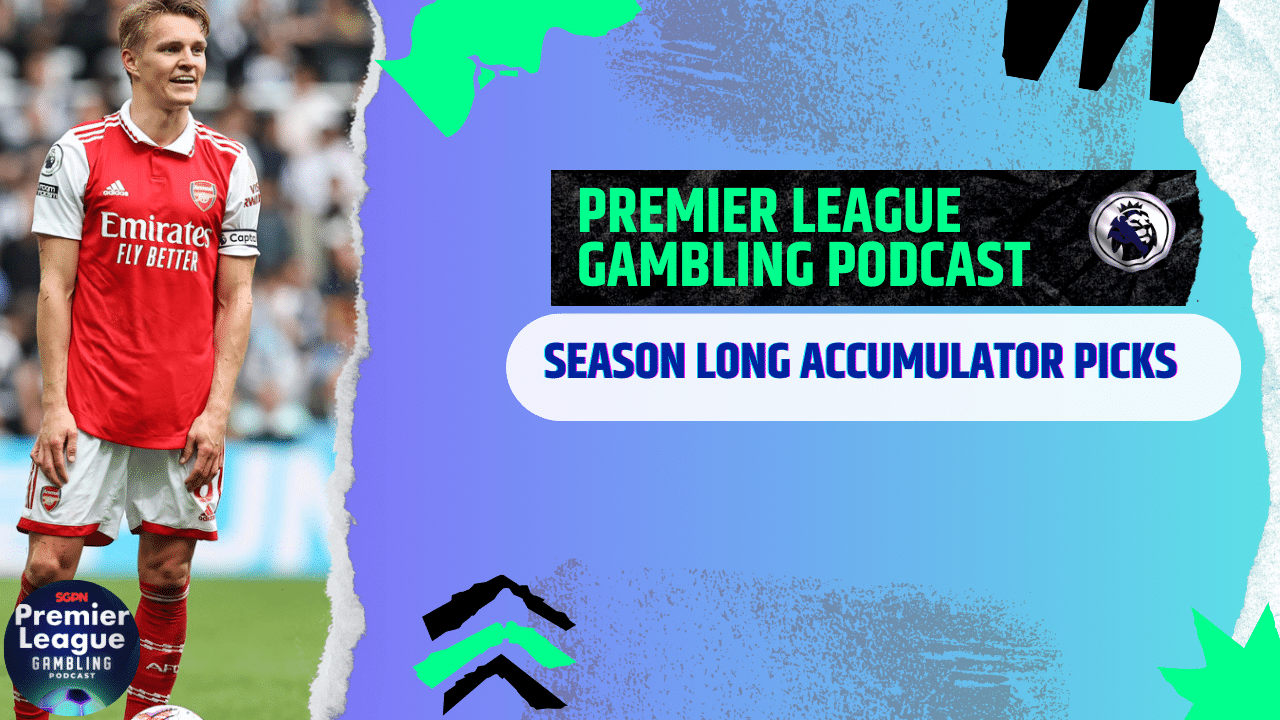 Season Long Accumulators and Champions League Picks | Premier League Gambling Podcast (Ep.200