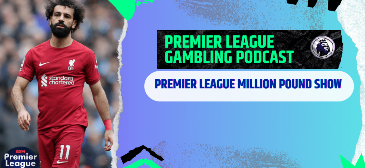 Premier League Million Pound Show | Premier League Gambling Podcast (ep.202)