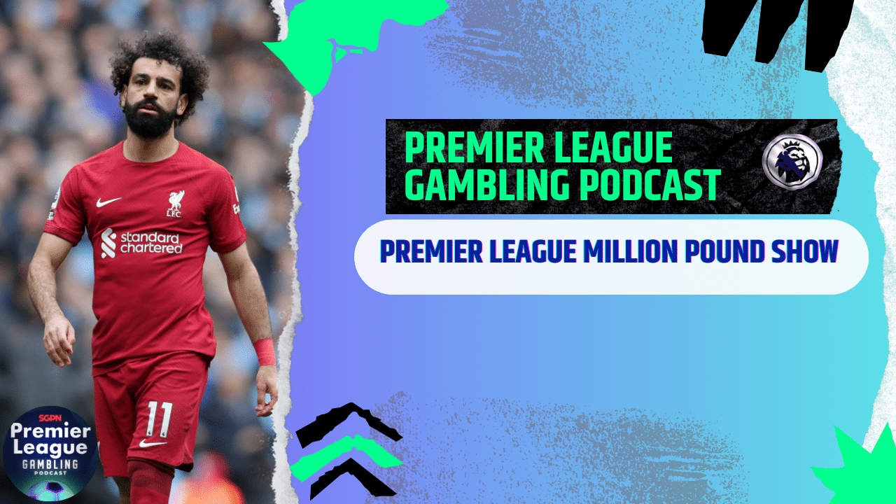 Premier League Million Pound Show | Premier League Gambling Podcast (ep.202)