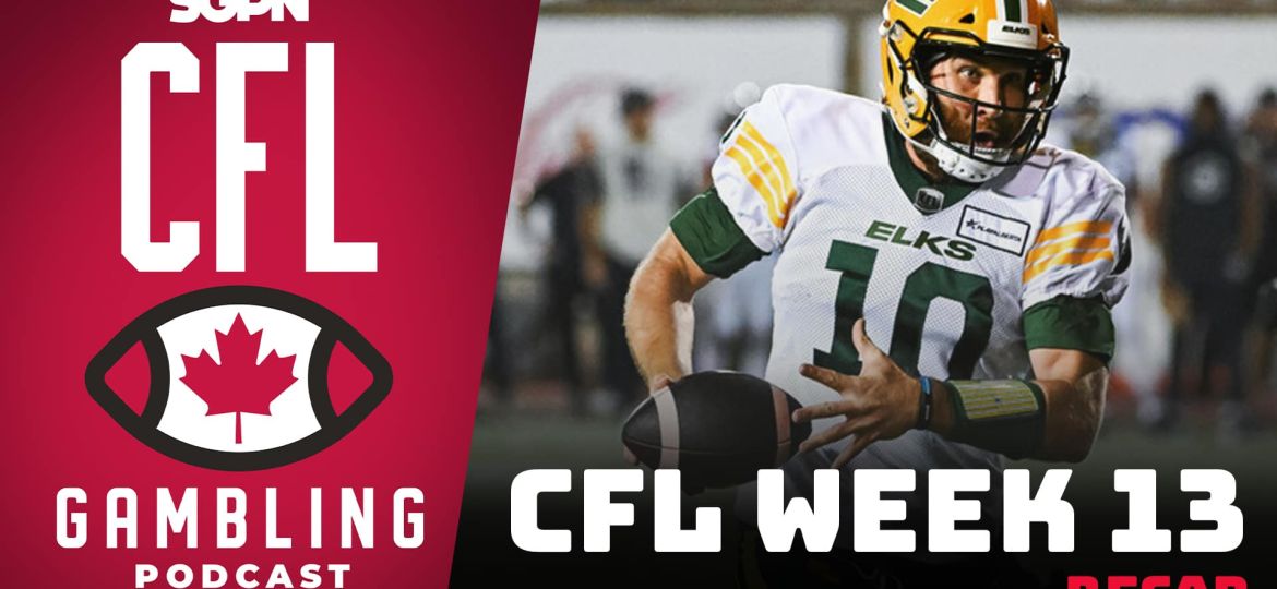 CFL Week 13 Recap | CFL Gambling Podcast (Ep. 69)