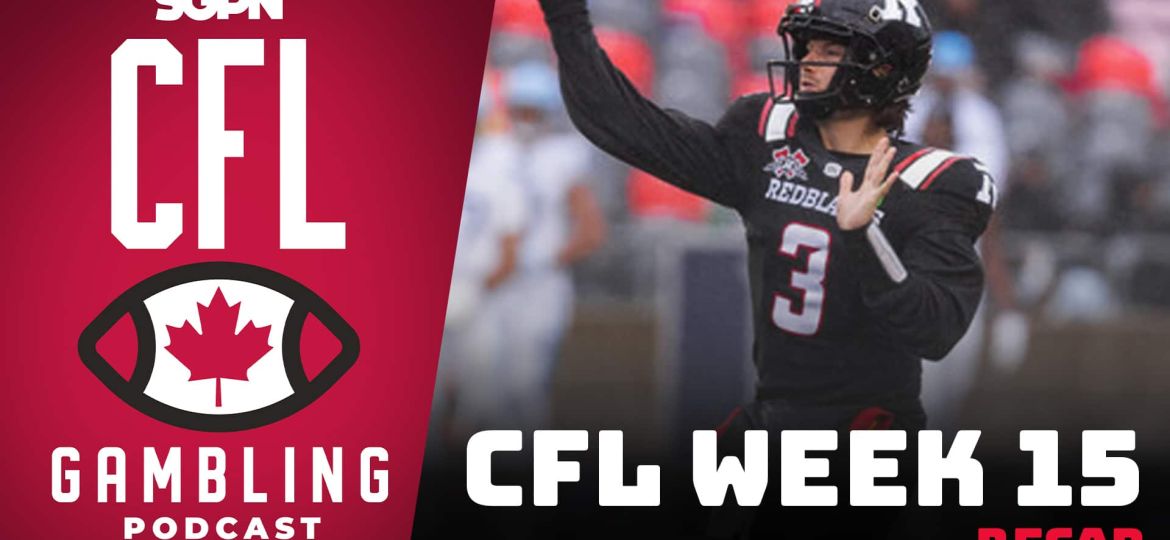 Week 15 Reaction Show | The CFL Gambling Podcast (Ep. 73)