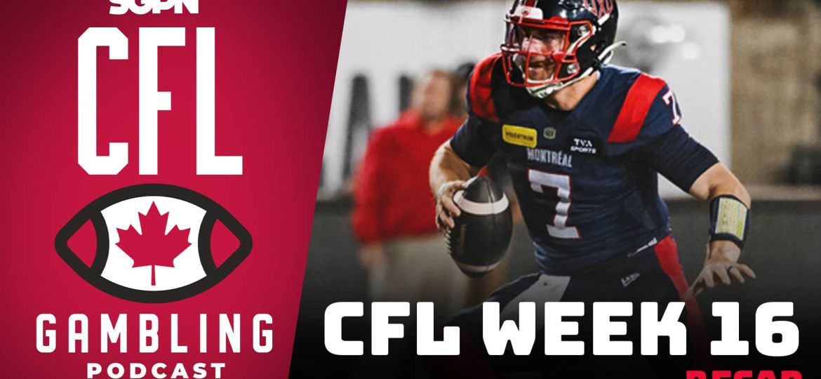Week 16 Reaction Show | The CFL Gambling Podcast (Ep. 75)