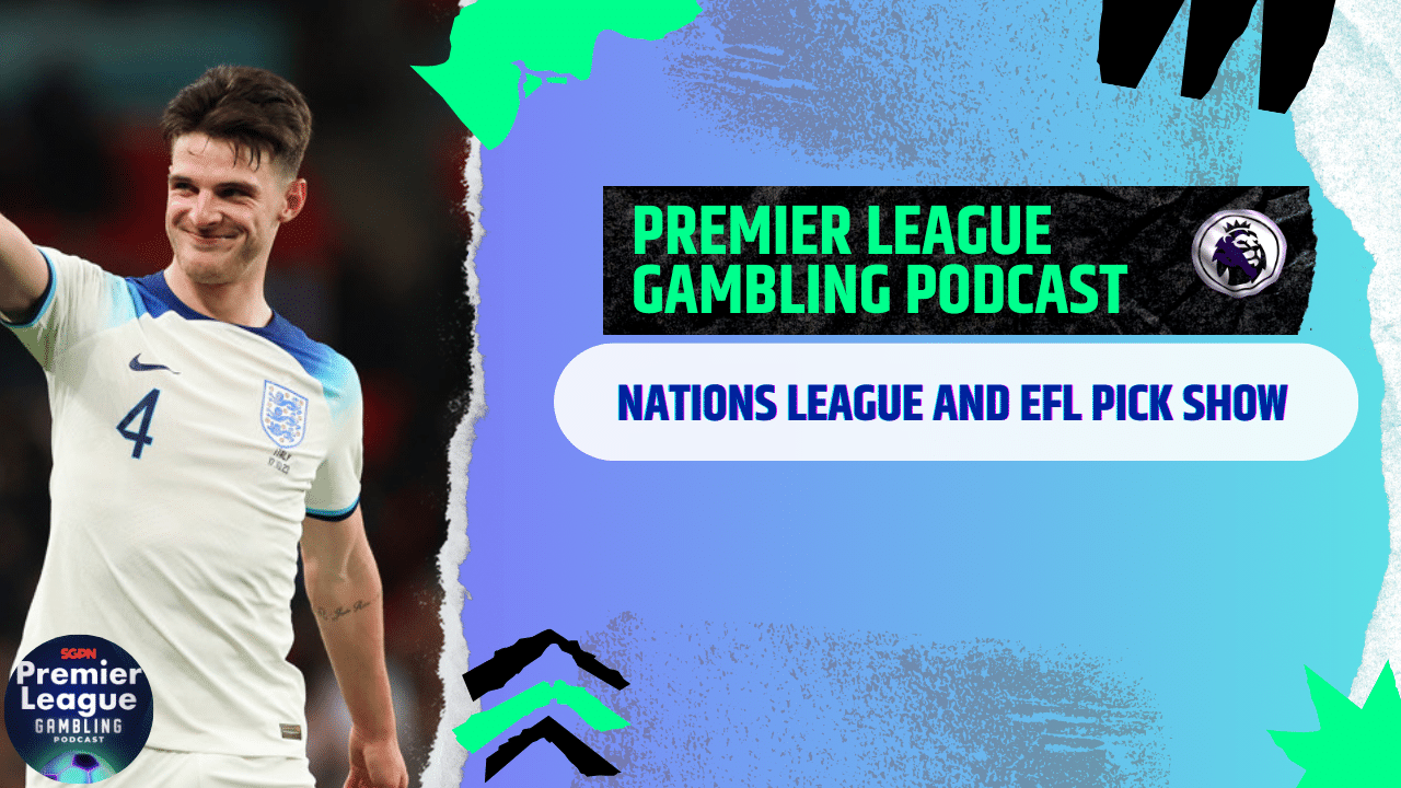 Nations League and EFL Picks | Premier League Gambling Podcast (ep.209)