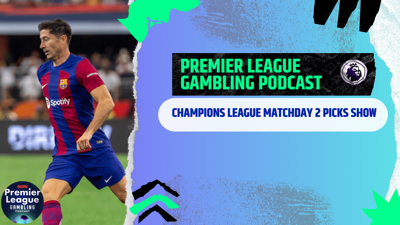 Champions League Matchday 2 Picks – Premier League Gambling Podcast (Ep.215)