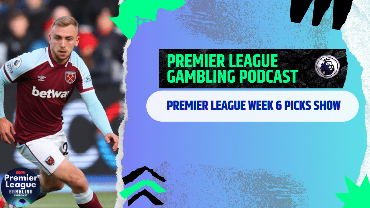 Premier League Matchday 6 Picks – Premier League Gambling Podcast (Ep. 214)